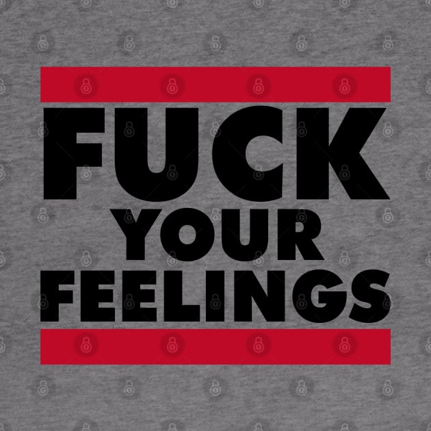 FUCK YOUR FEELINGS by RboRB